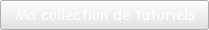 Ma collections de tutoriels